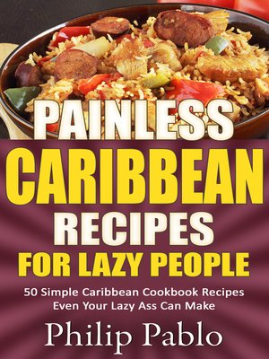 cover image of Painless Caribbean Recipes For Lazy People 50 Simple Caribbean Cookbook Recipes Even Your Lazy Ass Can Cook